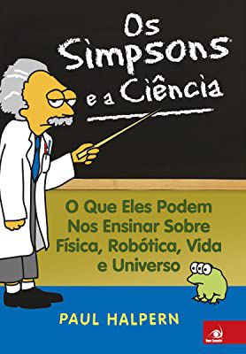 Livro os Simpsons e a Ciência- o que Els Podem nos Ensinar sobre Física, Robótica, Vida e Universo Autor Halpern, Paul (2008) [usado]