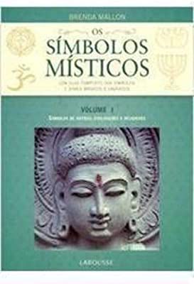 Livro os Símbolos Místicos Volume 1- um Guia Completo dos Símbolos e Sinais Mágicos e Sagrados- Símbolos de Antigas Civilizações e Religiosos Autor Mallon, Brenda (2009) [usado]