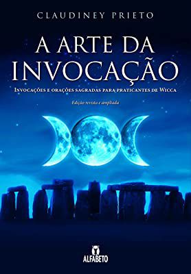 Livro a Arte da Invocação- Invocações e Orações Sagradas para Praticantes de Wicca Autor Prieto, Claudiney (2018) [usado]