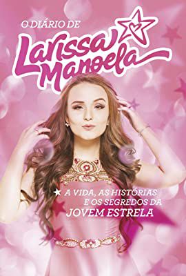 Livro o Diário de Larissa Manoela - a Vida, as Histórias e os Segredos da Jovem Estre Autor Manoela , Larissa (2016) [usado]