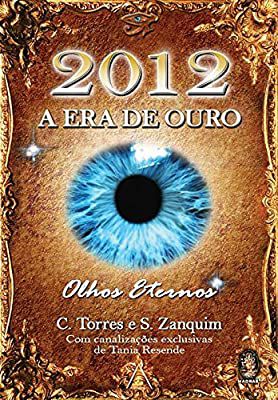Livro 2012- a Era de Ouro: Olhos Eternos Autor Torres, C. e S. Zanquim (2009) [usado]