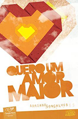 Livro Quero um Amor Maior Autor Gonçalves, Adriano (2012) [usado]