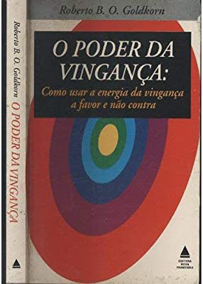 Livro o Poder da Vingança: Como Usar a Energia da Vingança a Favor e Não contra Autor Goldkorn , Roberto B.o. (1995) [usado]
