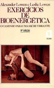 Livro Exercícios de Bioenergética: o Caminho para Uma Saúde Vibrante Autor Lowen, Alexander e Leslie Lowen (1985) [usado]