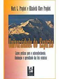 Livro Universidade do Espírito: Lições Práticas para o Autoconhecimento, Iluminação e Aprendizado das Leis Cósmicas Autor Prophet, Mark e Elizabeth Clare Prophet (2001) [usado]