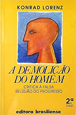 Livro a Demolição do Homem: Crítica À Falsa Religião do Progresso Autor Lorenz, Konrad (1986) [usado]