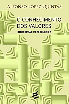 Livro o Conhecimento dos Valores : Introdução Metodológica Autor Quintás, Alfonso López (2016) [usado]