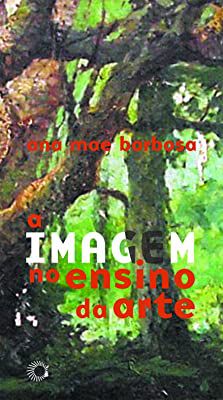 Livro a Imagem no Ensino da Arte Autor Barbosa, Ana Mae (2014) [usado]
