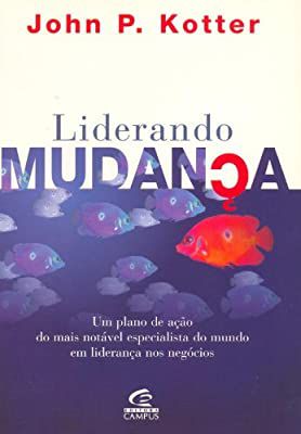 Livro Liderando Mudança: um Plano de Ação do Mais Notável Especialista do Mundo em Liderança nos Negócios Autor Kotter, John P. (1997) [usado]