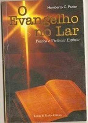 Livro o Evangelho no Lar - Prática e Vivência Espírita Autor Pazian, Humberto (1998) [usado]