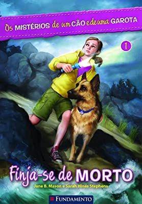 Livro Finja-se de Morto Vol. 1- os Mistérios de um Cão e de Uma Garota Autor Mason, Jane B. e Sarah Hines (2014) [usado]