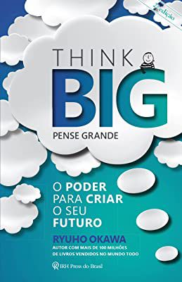 Livro Think Big- Pense Grande : o Poder para Criar o seu Futuro Autor Okawa, Ryho (2018) [usado]