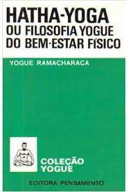 Livro Hatha-yoga ou Filosofia Yogue do Bem-estar Físico Autor Ramacharaca, Yogue [usado]
