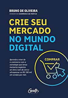 Livro Crie seu Mercado no Mundo Digital: Aprenda a Viver de E-commerce com a Estratégia que Levou Inúmeros Negócios On-line a Sair do Zero e Ultrapassar os R$ 100 Mil em Vendas por Mês Autor Oliveira,