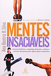 Livro Mentes Insaciáveis- Anorexia, Bulimia e Compulsão Alimentar: Conheça o Universo das Pessoas que Sofrem Desses Transtornos Autor Silva, Ana Beatriz Barbosa (2005) [usado]