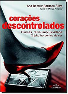 Livro Corações Descontrolados - Ciúmes, Raiva, Impulsividade o Jeito Borderline de Ser Autor Silva, Ana Beatriz Barbosa (2012) [usado]