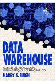 Livro Data Warehouse: Conceitos, Tecnoligias, Implementação e Gerenciamento Autor Singh, Harry S. (2001) [usado]