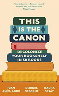 Livro This Is The Canon- Decolonize Your Bookshelf In 50 Boks Autor Anin-addo , Joan e Outros (2021) [usado]