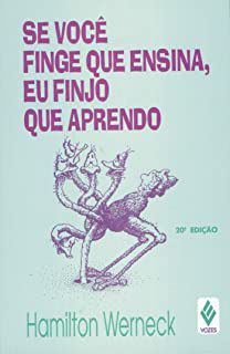 Livro Se Você Finge que Ensina, Eu Finjo que Aprendo Autor Werneck, Hamilton (1992) [usado]