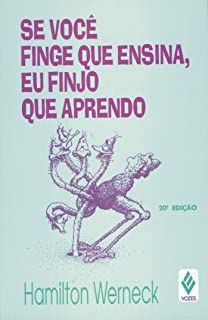 Livro Se Você Finge que Ensina, Eu Finjo que Aprendo Autor Werneck, Hamilton (1992) [usado]