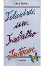 Livro Felicidade: um Trabalho Interior Autor Powell, John (1995) [usado]