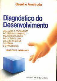 Livro Diagnóstico do Desenvolvimento: Avaliação e Tratamento do Desenvolvimento Neuropsicológico do Lactente e na Criança Pequena o Normal e o Patológico Autor Gesell e Amatruda (1990) [usado]
