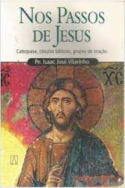 Livro nos Passos de Jesus: Catequese, Círculos Bíblicos, Grupos de Oração Autor Vilarinho, Pe.isaac José (2000) [usado]