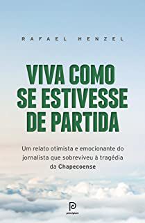 Livro Viva Como Se Estivesse de Partida: um Relato Otimista e Emocionante do Jornalista que Sobreviveu À Tragédia da Chapecoense Autor Henzel, Rafael (2017) [usado]