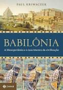 Livro Babilônia: a Mesopotâmia e o Nascimento da Civilização Autor Kriwaczek, Paul [novo]