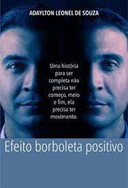 Livro Efeito Borboleta Positivo: Uma História para Ser Completa Não Precisa Ter Começo, Meio e Fim, Ela Precisa Ter Movimento Autor Souza, Adaylton Leonel de (2015) [usado]
