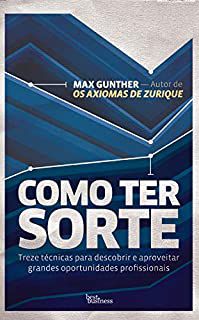 Livro Como Ter Sorte : Treze Técnicas para Descobrir e Aproveitar Grandes Oportunidades Profissionais Autor Gunther, Max (2012) [usado]