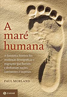 Livro a Maré Humana : a Fantástica História das Mudanças Demográficas e Migrações que Fizeram Nações, Continentes e Impérios Autor Morland, Paul (2019) [usado]