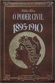 Livro o Poder Civil 1895-1910 Autor Silva, Helio (1975) [usado]