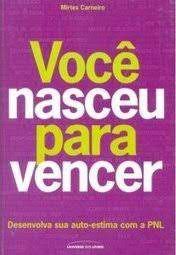 Livro Você Nasceu para Vencer: Desenvolva sua Auto-estima com Pnl Autor Carneiro, Mirtes (2007) [usado]