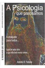 Livro a Psicologia que Precisamos - Autoajuda para Todos... Autor Fedossi, Antonio R. (2010) [usado]