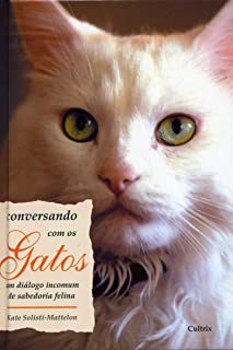 Livro Conversando com os Gatos : um Diálogo Incomum de Sabedoria Felina Autor Solisti-mattelon, Kate (2007) [usado]