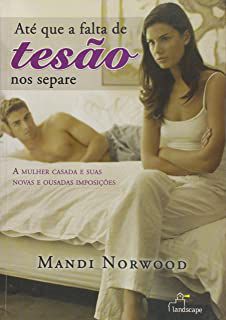 Livro até que a Falta de Tesão nos Separe: a Mulher Casada e suas Novas e Ousadas Imposições Autor Norwood, Mandi (2005) [usado]