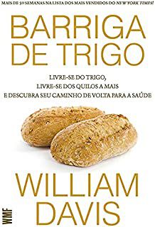 Livro Barriga de Trigo: Livra-se do Trigo , Livre-se dos Quilos a Mais e Descubra seu Caminho de Volta para a Saúde Autor Davis, William (2013) [usado]