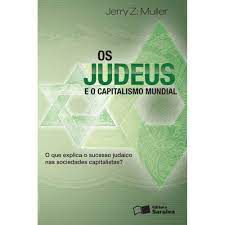 Livro os Judeus e o Capitalismo Mundial: o que Explica o Sucesso Judaico nas Sociedades Capitalistas? Autor Muller, Jerry Z. (2011) [usado]