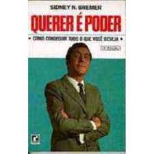 Livro Querer é Poder: Como Conseguir Tudo o que Você Deseja Autor Bremer, Sidney N. (1967) [usado]