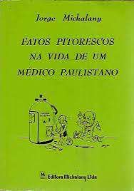 Livro Fatos Pitorescos na Vida de um Médico Paulistano Autor Michalany, Jorge (1993) [usado]