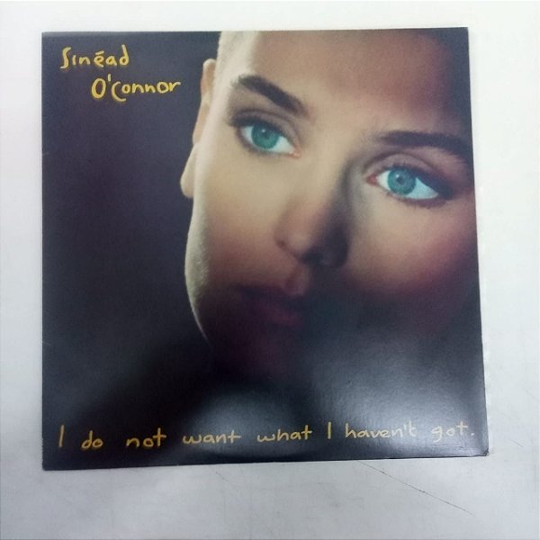 Disco de Vinil Sinéad O´connor - I do Not Wantg What Haven´t Got Interprete Sinéad O´connor (1990) [usado]