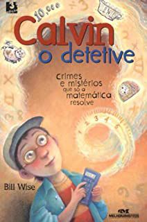 Livro Calvin: o Detetive- Crimes e Mistérios que Só a Matemática Resolve Autor Wise, Bill (2007) [usado]