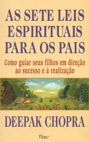 Livro as Sete Leis Espirituais para os Pais: Como Guiar seus Filhos em Direção ao Sucesso e À Realização Autor Chopra, Deepak (1998) [usado]