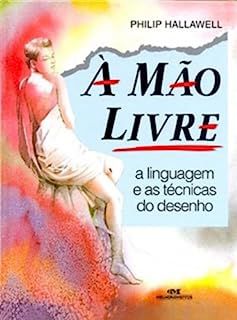 Livro À Mão Livre - a Linguagem e as Técnicas do Desenho Autor Hallawell, Philip (2006) [usado]