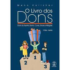 Livro o Livro dos Dons: Dons do Espírito Santo, Curas, Sinais e Milagres Autor Kalisher, Meno (2015) [usado]