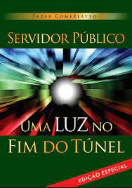 Livro Servidor Público: Uma Luz no Fim do Túnel Autor Comerlatto, Tadeu [usado]