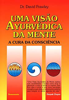 Livro Uma Visão Ayurvédica da Mente : a Cura da Consciência Autor Frawley, Dr. David (1999) [usado]