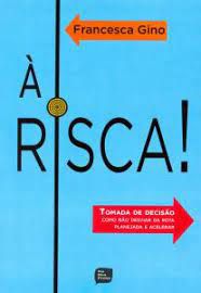 Livro À Risca! Tomada de Decisão Como Não Desviar da Rota Planejada e Acelerar Autor Gino, Francesca (2014) [usado]