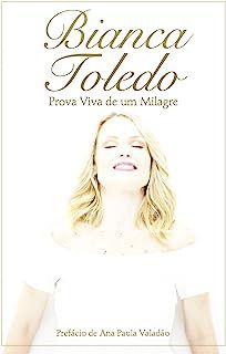 Livro Bianca Toledo: Prova Viva de um Milagre Autor Toledo, Bianca (2014) [usado]